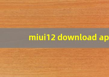 miui12 download apk